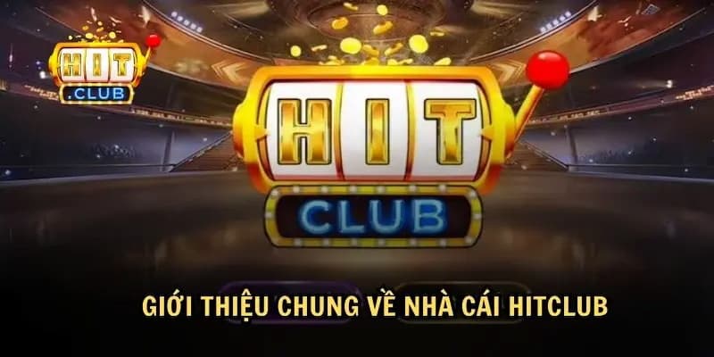 Giới thiệu tổng quan về Hitclub