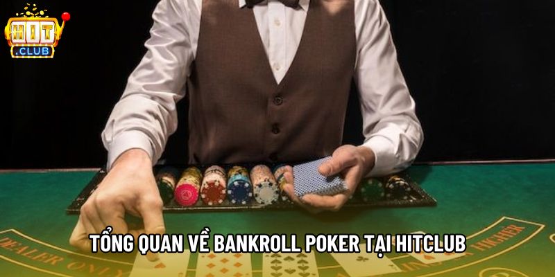 Tổng quan về bankroll poker tại Hitclub