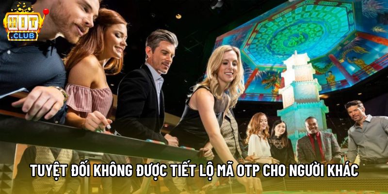 Tuyệt đối không được tiết lộ mã OTP cho người khác