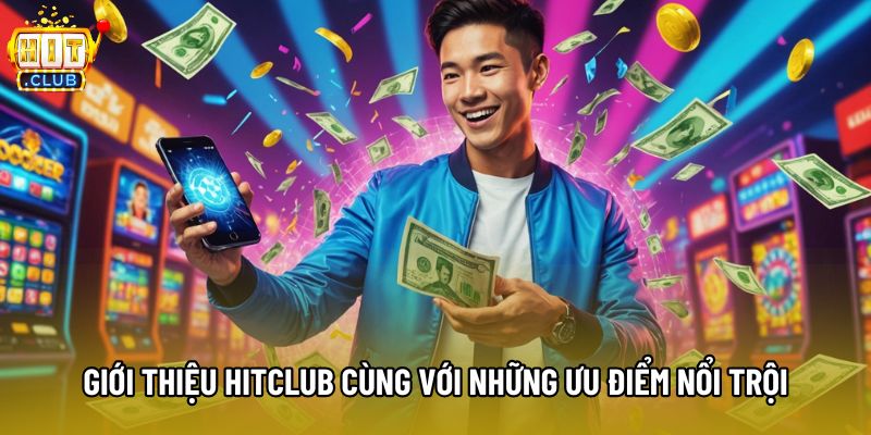 Giới thiệu Hitclub cùng với những ưu điểm nổi trội