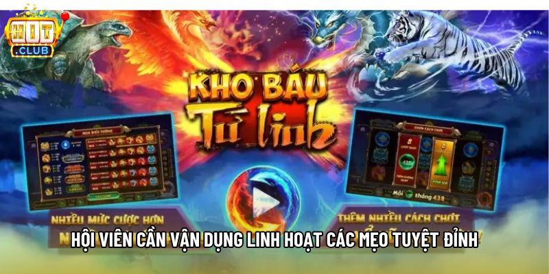 Hội viên cần vận dụng linh hoạt các mẹo tuyệt đỉnh