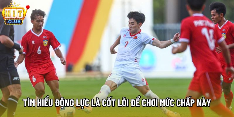 Tìm hiểu động lực các đội là cốt lõi để chơi mức chấp này