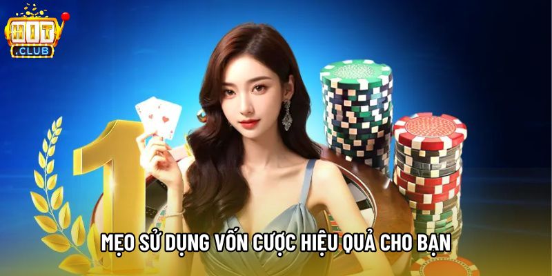 Mẹo sử dụng vốn cược hiệu quả cho bạn