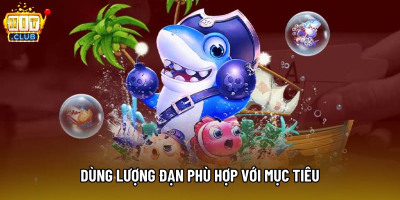 Dùng lượng đạn phù hợp với mục tiêu