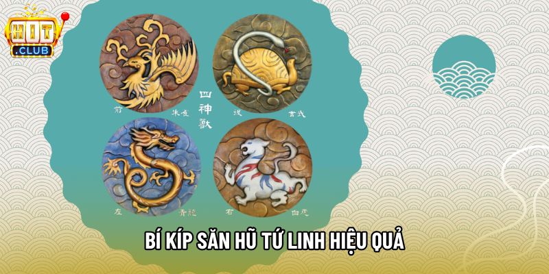 Bí kíp săn hũ Tứ Linh hiệu quả