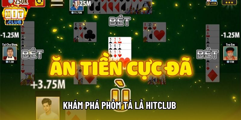 Khám phá phỏm tá lả Hitclub 