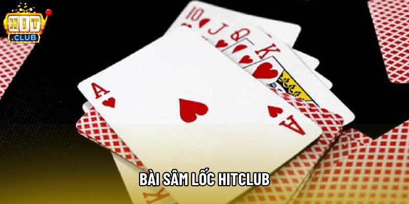Bài Sâm Lốc Hitclub Với Luật Chơi Và Cách Vận Hành Cực Đơn Giản