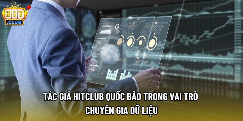 Tác giả Hitclub Quốc Bảo trong vai trò chuyên gia dữ liệu