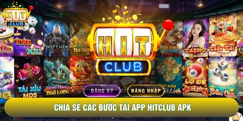 Chia sẻ các bước tải app Hitclub APK