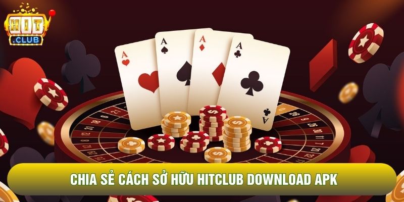 Chia sẻ cách sở hữu Hitclub download APK