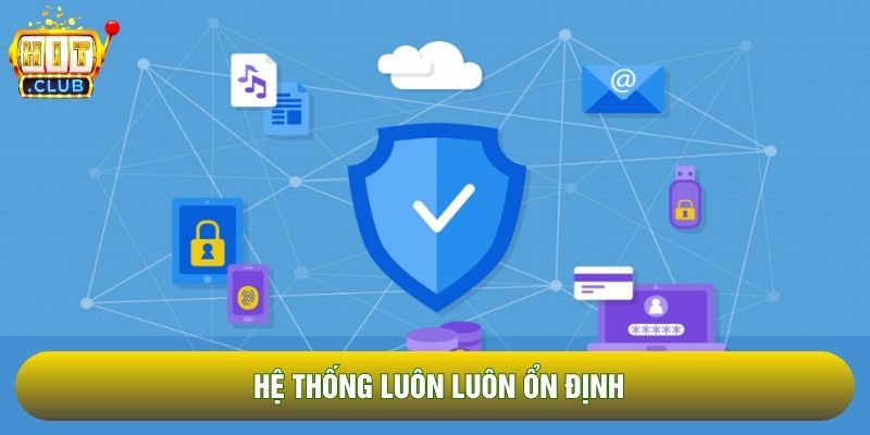 Hệ thống luôn luôn ổn định
