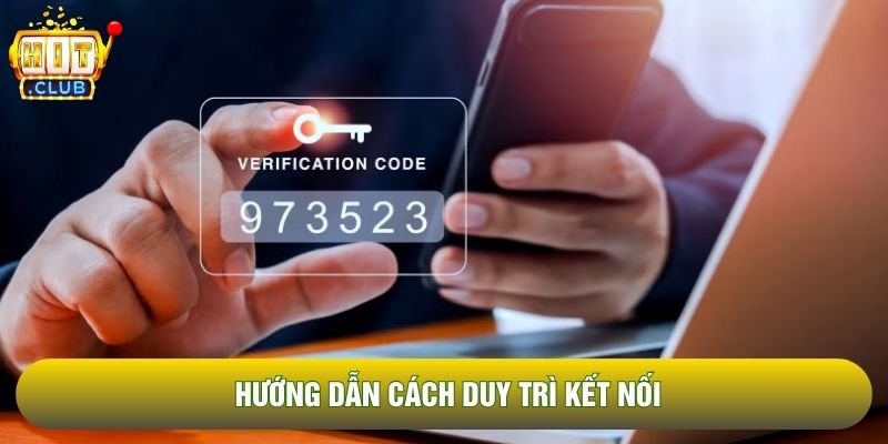 Hướng dẫn cách duy trì kết nối