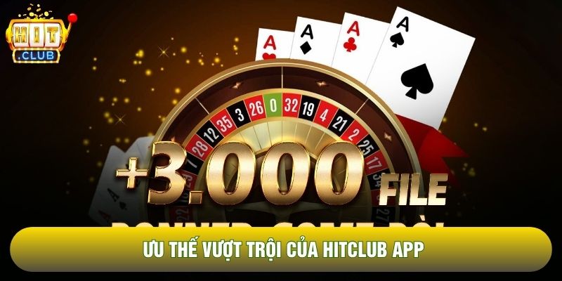 Ưu thế vượt trội của Hitclub app